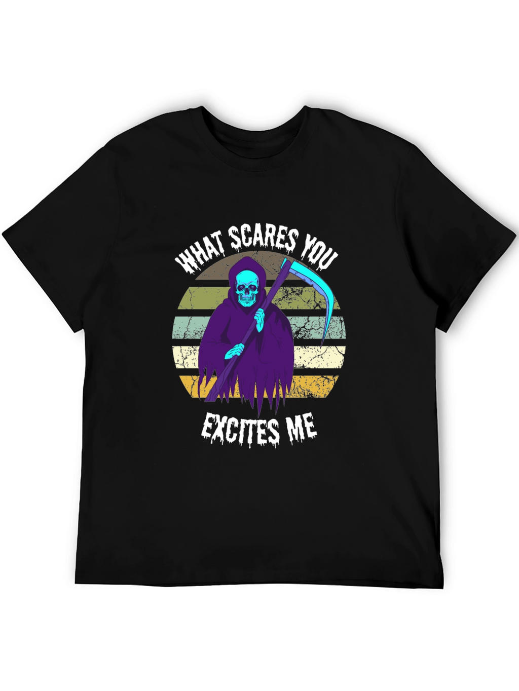 Grim Reaper T-Shirt: What Scares You Excites Me