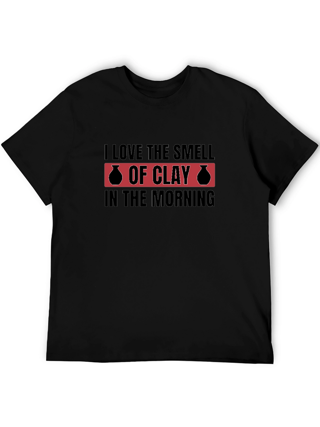I Love The Smell Of Clay T-Shirt