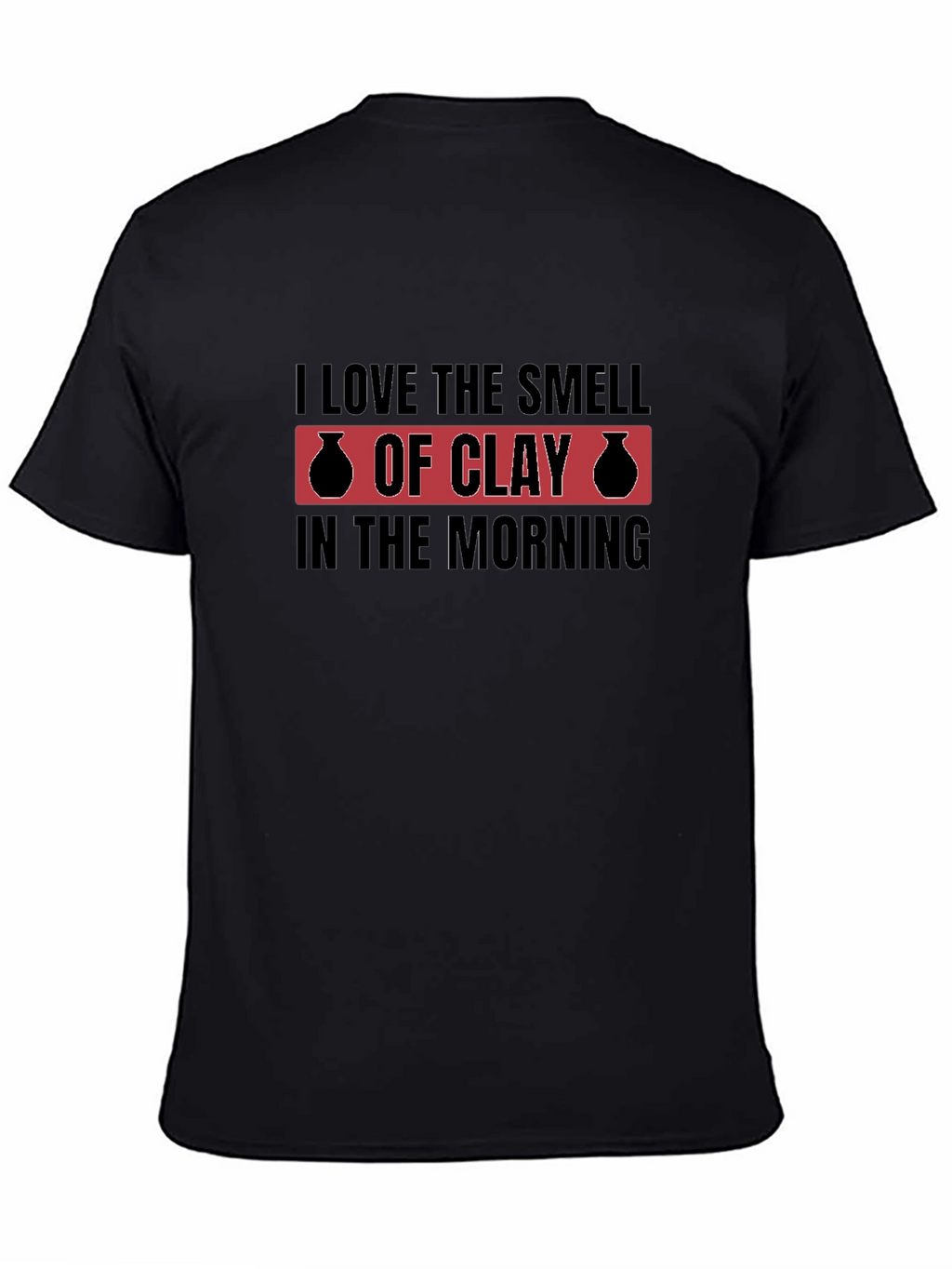 I Love The Smell Of Clay T-Shirt
