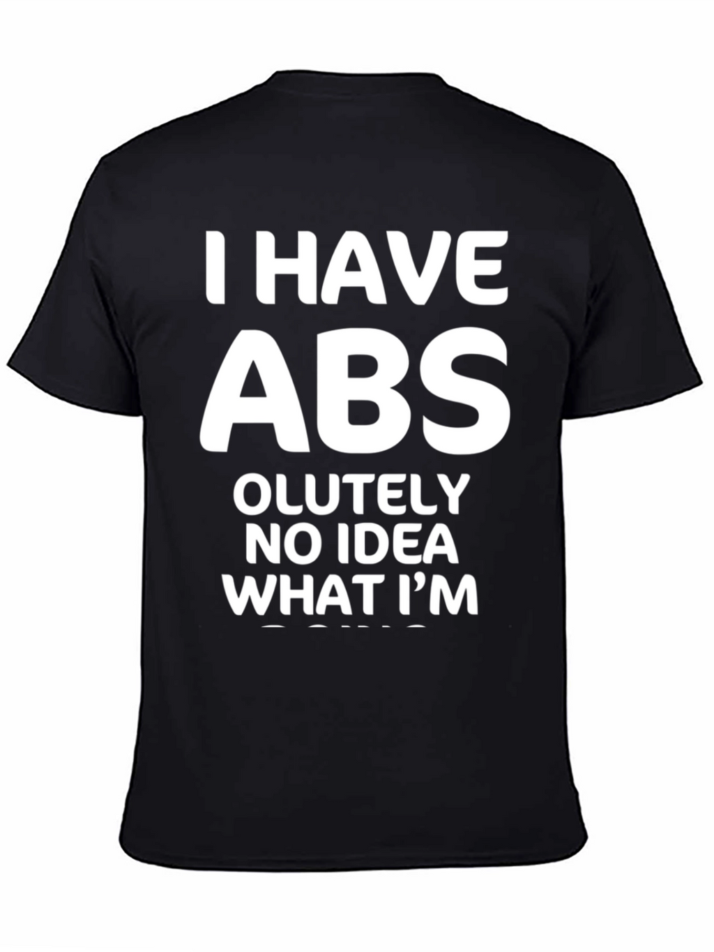 Funny Abs T-Shirt: I Have Absolutely No Idea
