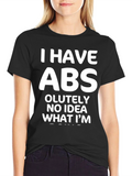Funny Abs T-Shirt: I Have Absolutely No Idea