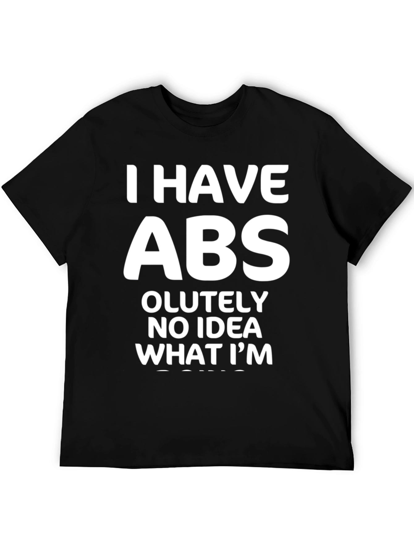 Funny Abs T-Shirt: I Have Absolutely No Idea