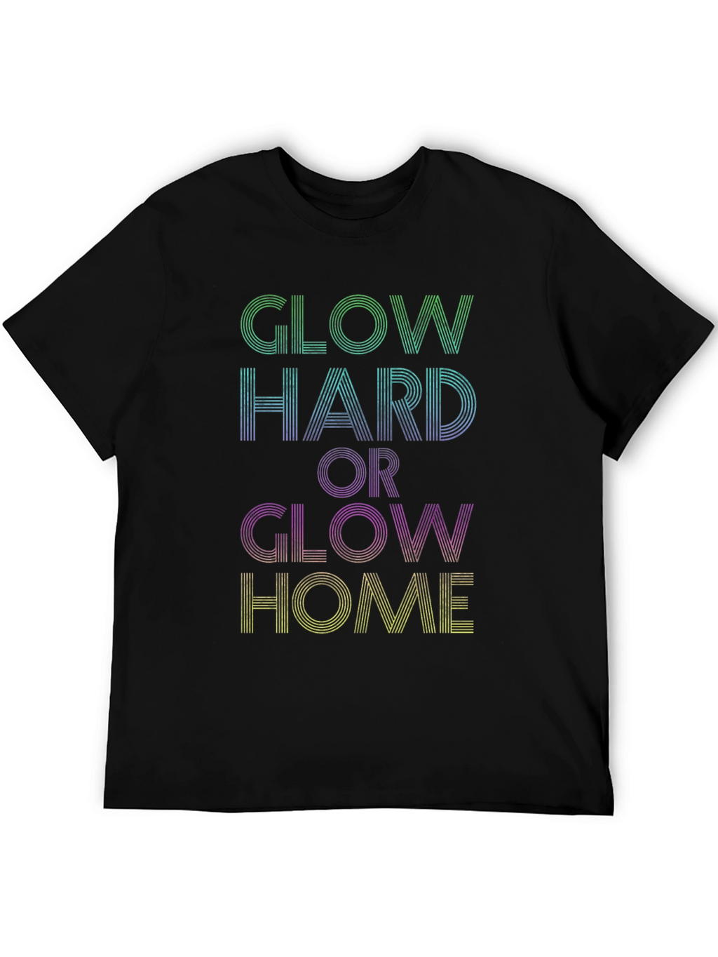 Glow Hard or Glow Home Graphic Tee