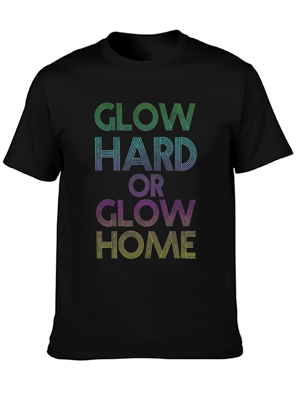 Glow Hard or Glow Home Graphic Tee