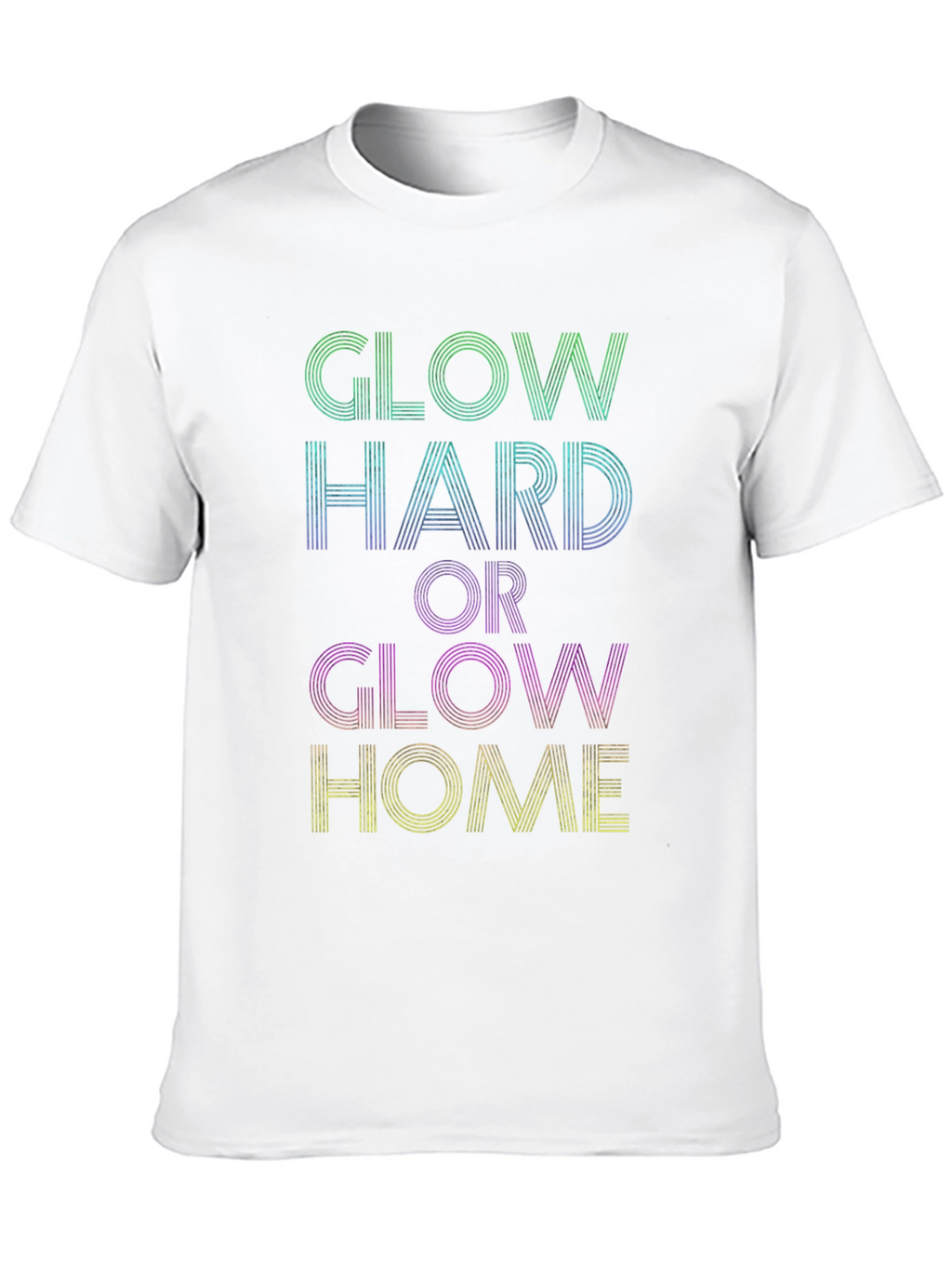 Glow Hard or Glow Home Graphic Tee