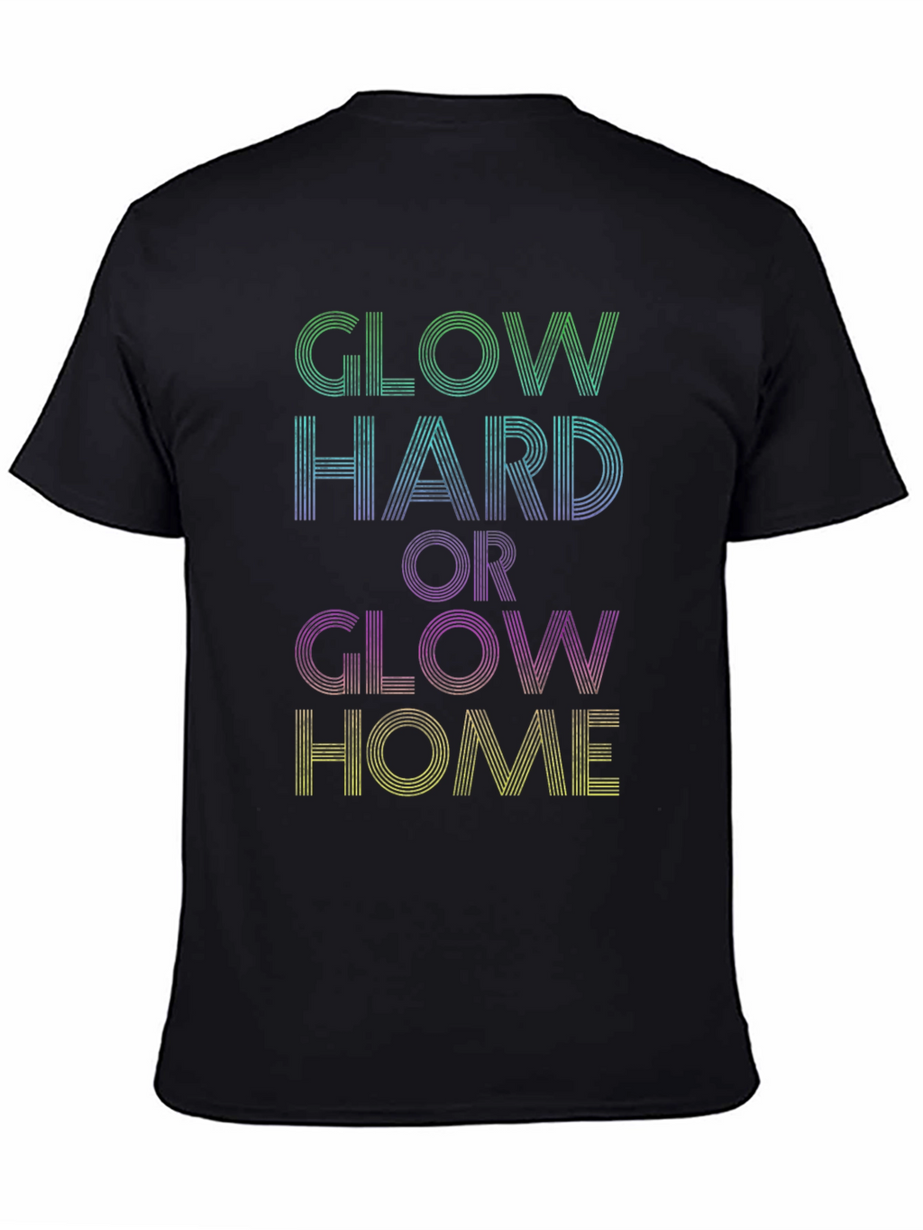 Glow Hard or Glow Home Graphic Tee