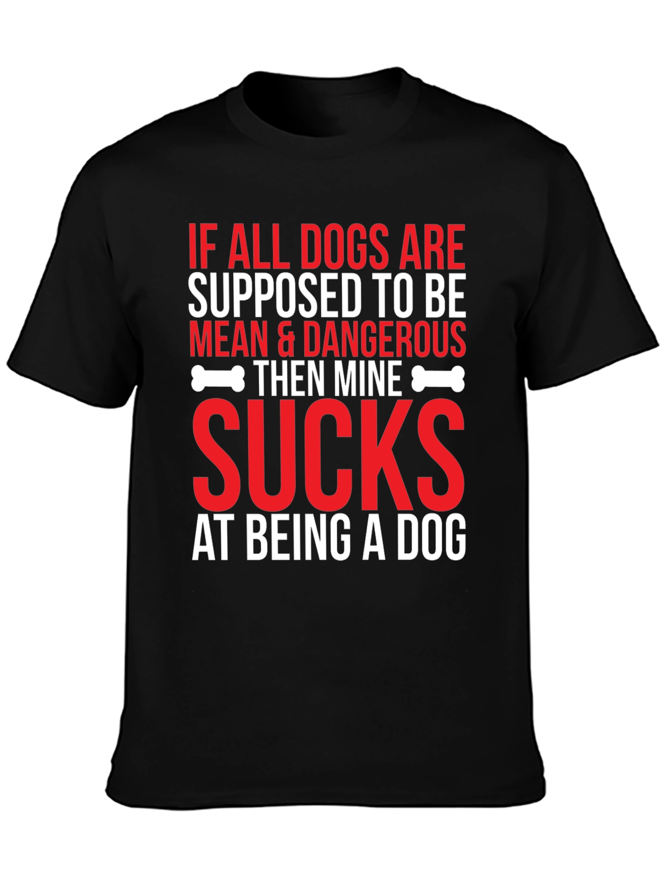 Funny Dog T-Shirt - If All Dogs Are Supposed To Be...