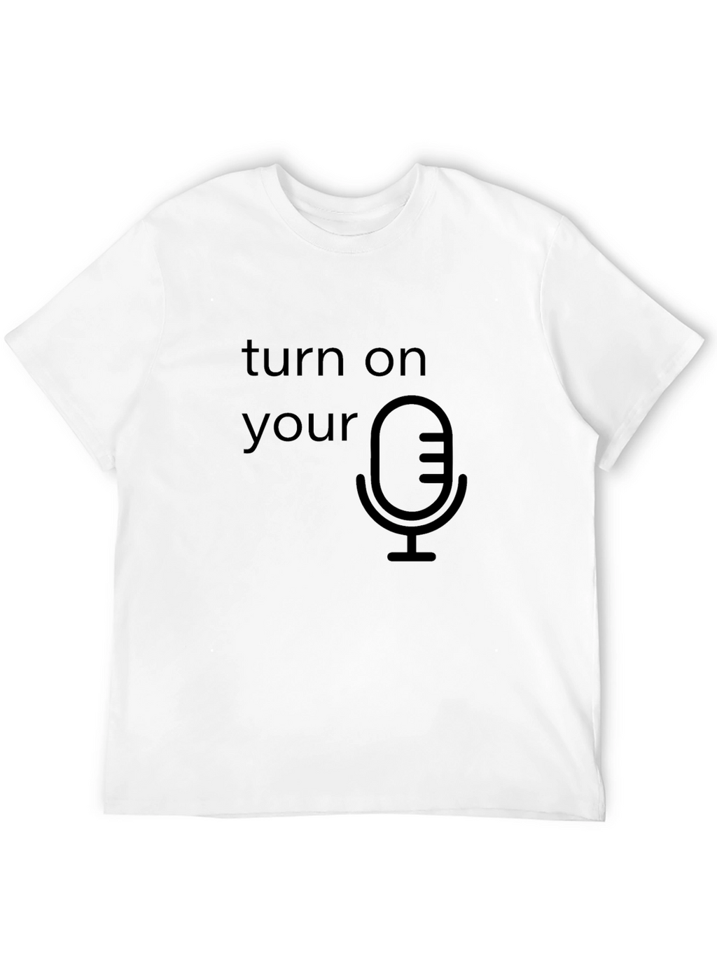 Turn On Your Mic Graphic T-Shirt