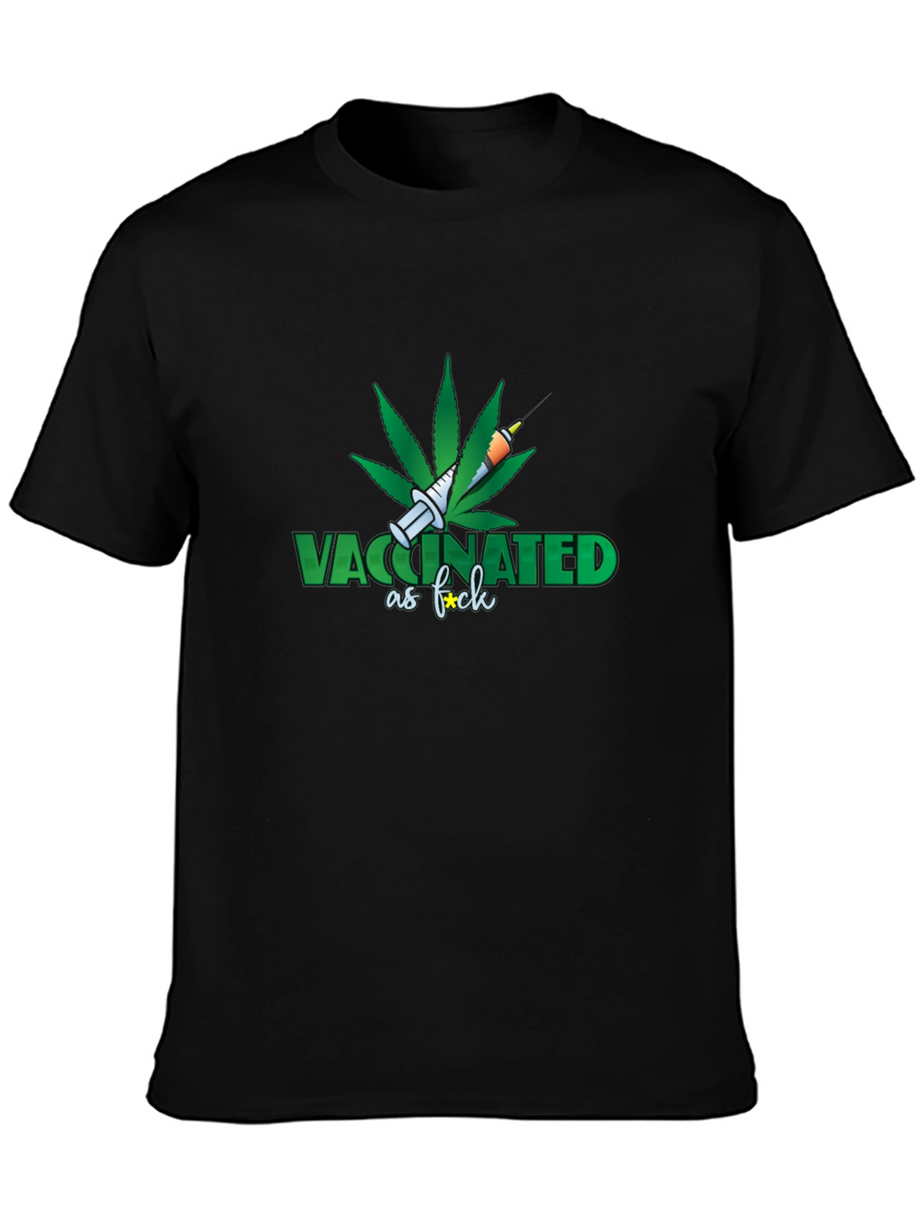 Vaccinated as F*ck T-Shirt - Marijuana Leaf