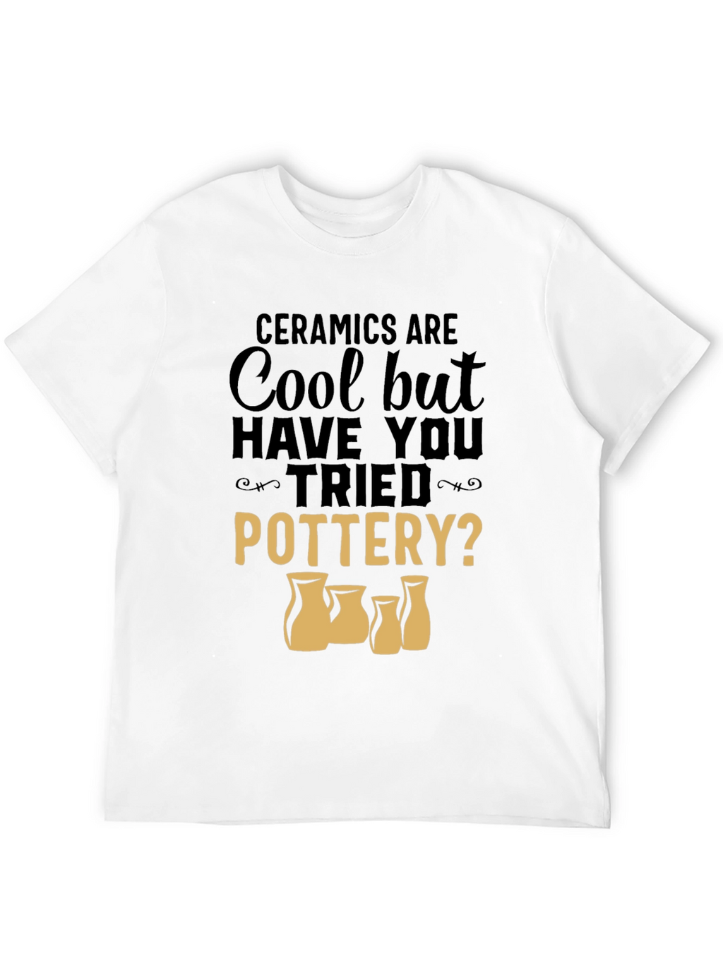 Ceramics Are Cool Pottery T-Shirt