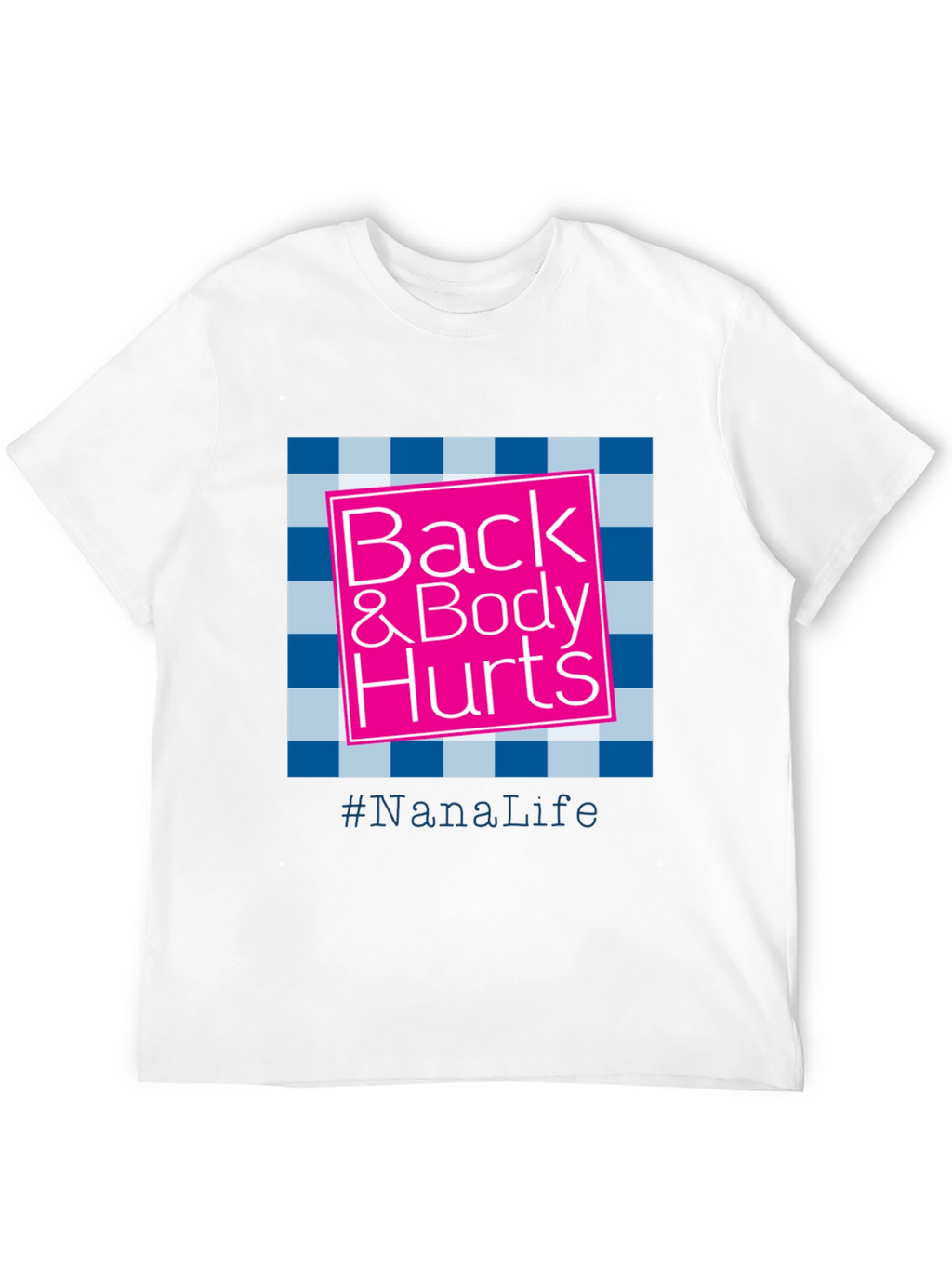 Nana Life Back & Body Hurts T-Shirt