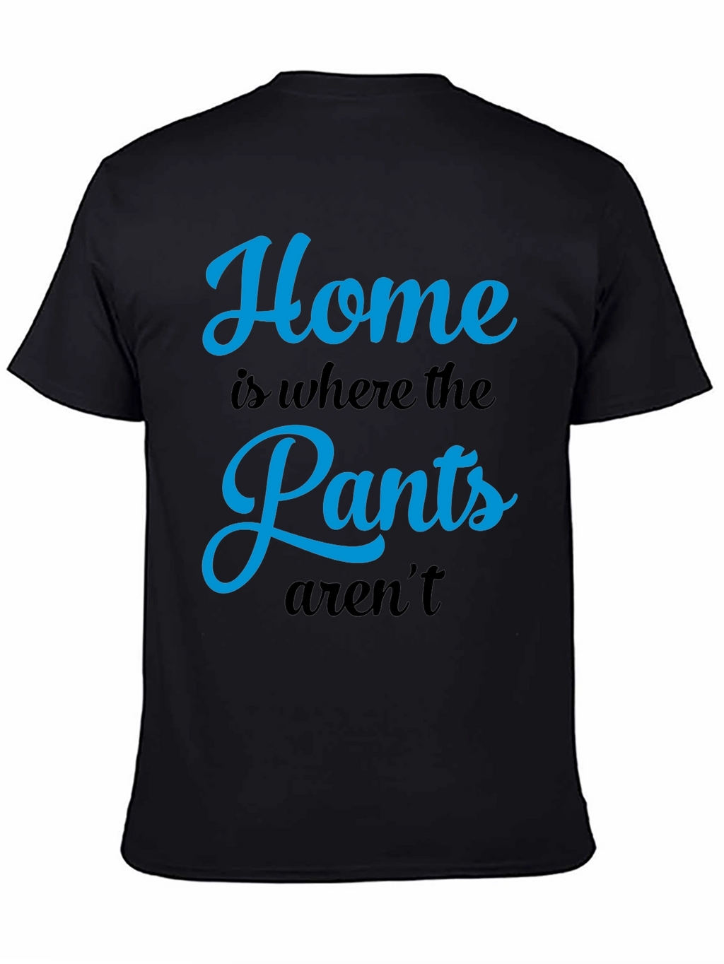Home is Where the Pants Arent T-Shirt