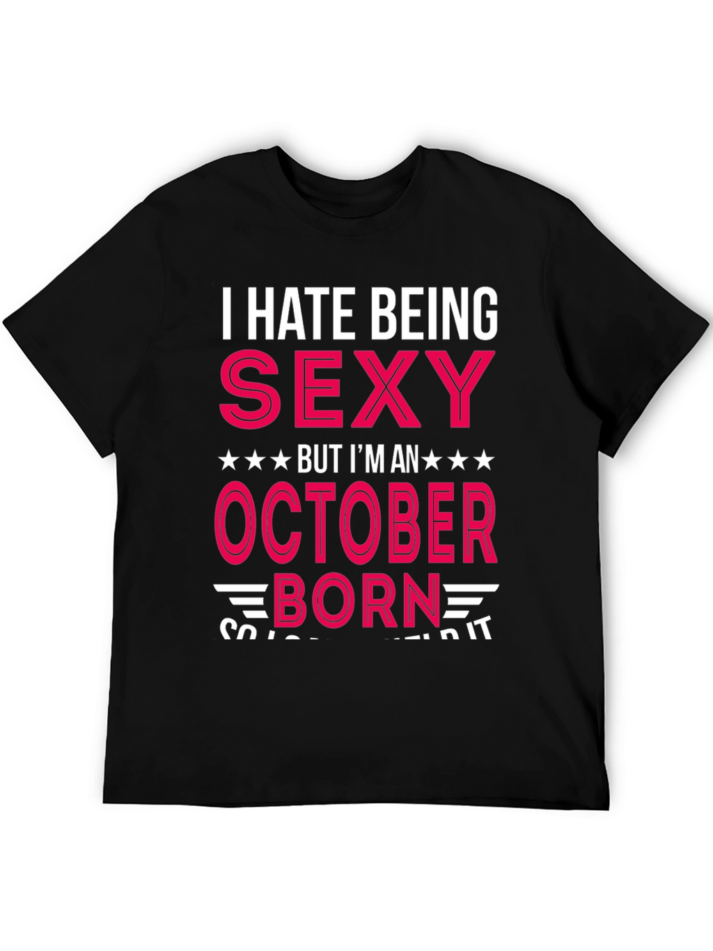 I Hate Being Sexy October Born T-Shirt