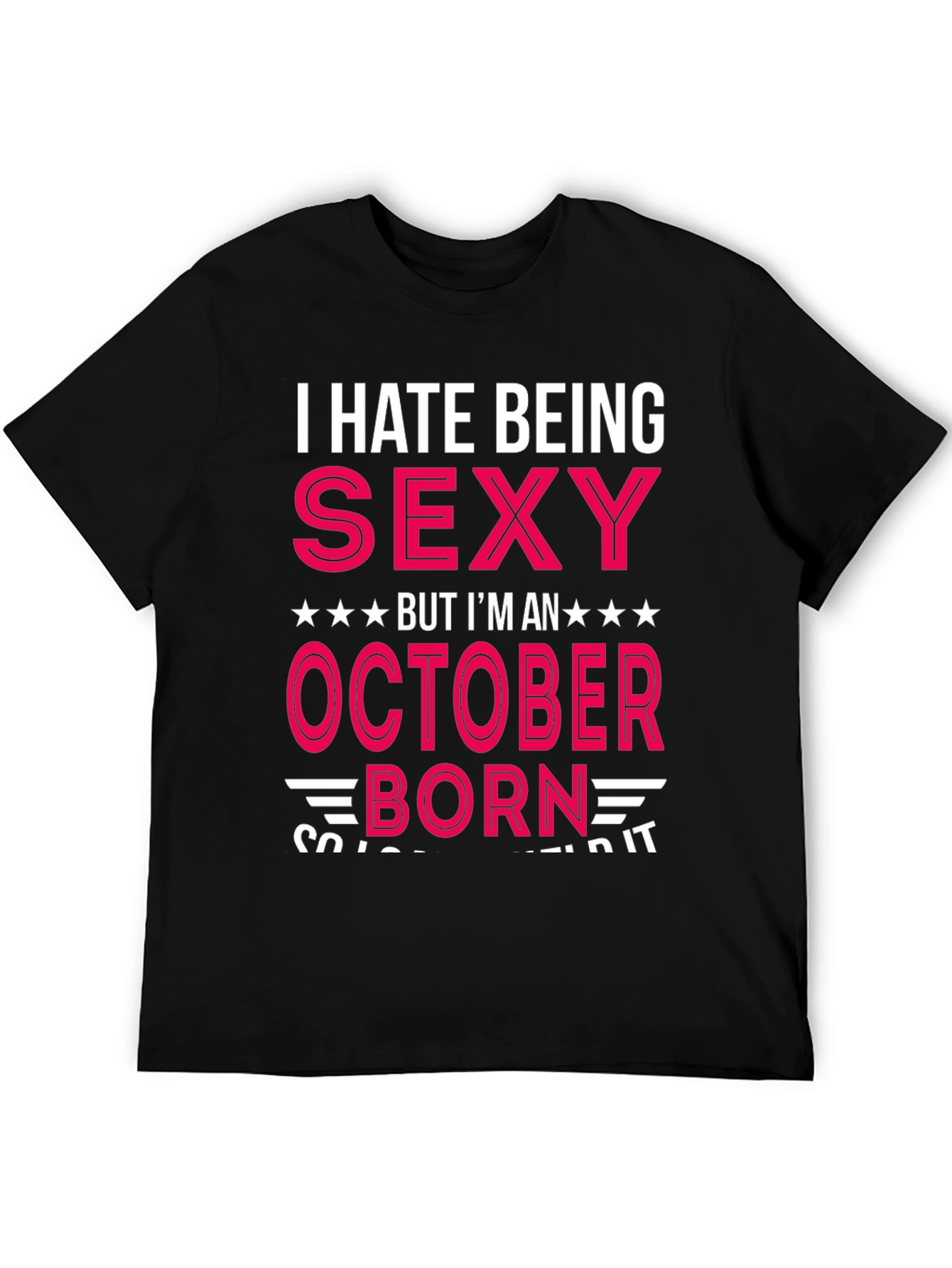 I Hate Being Sexy October Born T-Shirt
