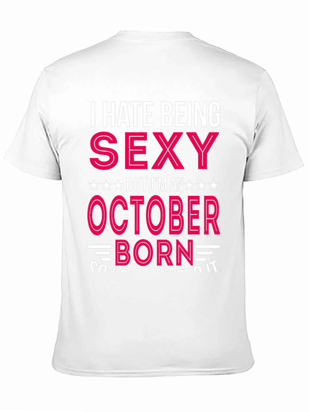 I Hate Being Sexy October Born T-Shirt