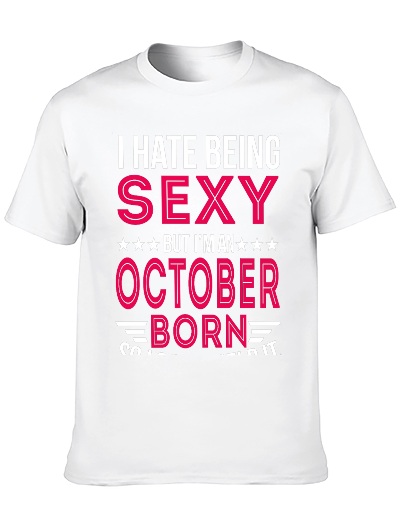 I Hate Being Sexy October Born T-Shirt