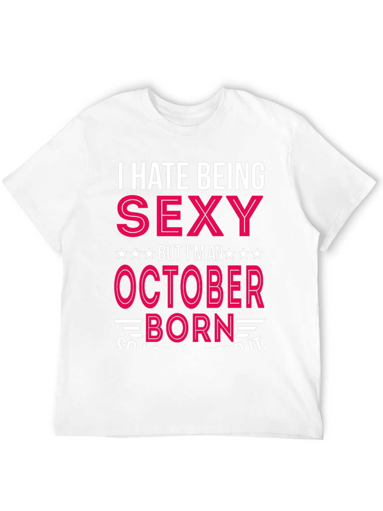 I Hate Being Sexy October Born T-Shirt