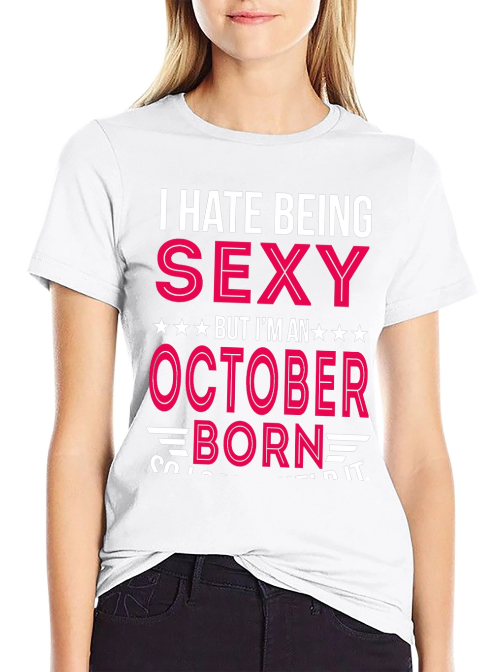 I Hate Being Sexy October Born T-Shirt