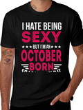 I Hate Being Sexy October Born T-Shirt