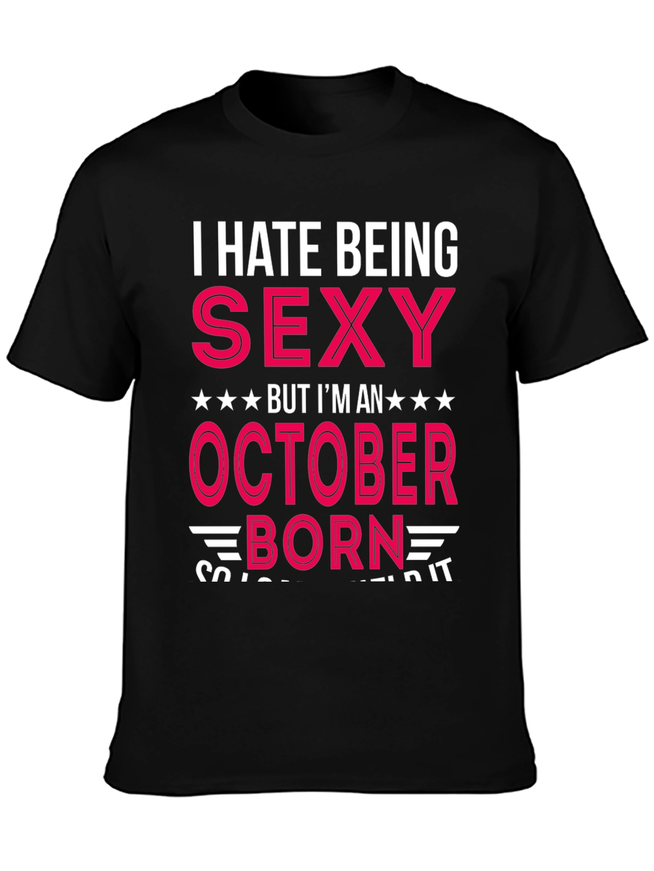 I Hate Being Sexy October Born T-Shirt