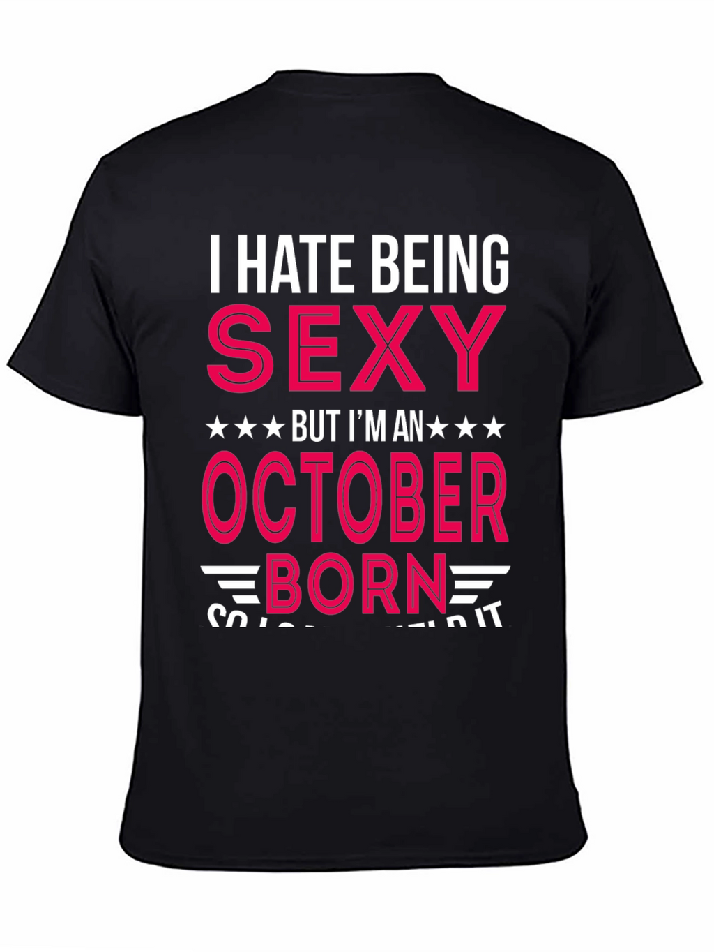 I Hate Being Sexy October Born T-Shirt