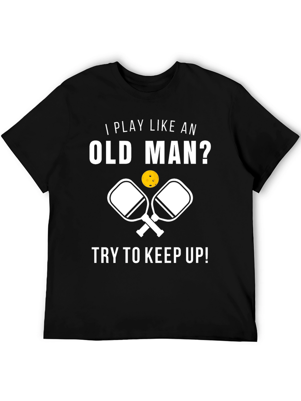 Funny Pickleball T-Shirt - Play Like an Old Man
