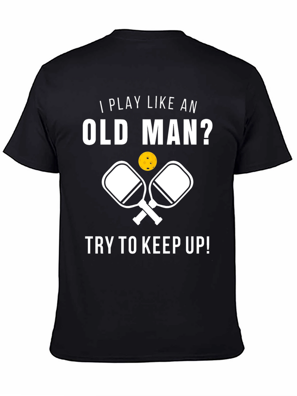 Funny Pickleball T-Shirt - Play Like an Old Man