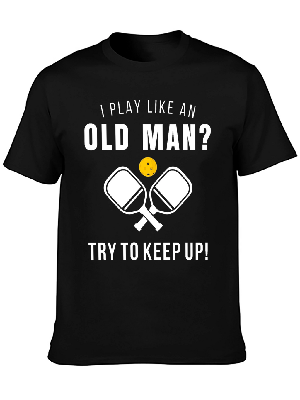 Funny Pickleball T-Shirt - Play Like an Old Man