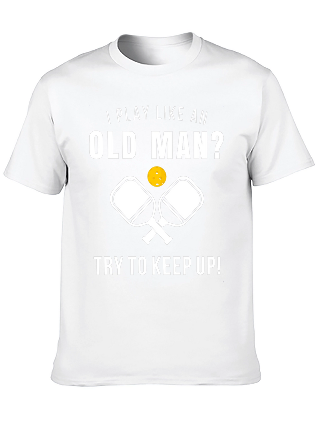 Funny Pickleball T-Shirt - Play Like an Old Man
