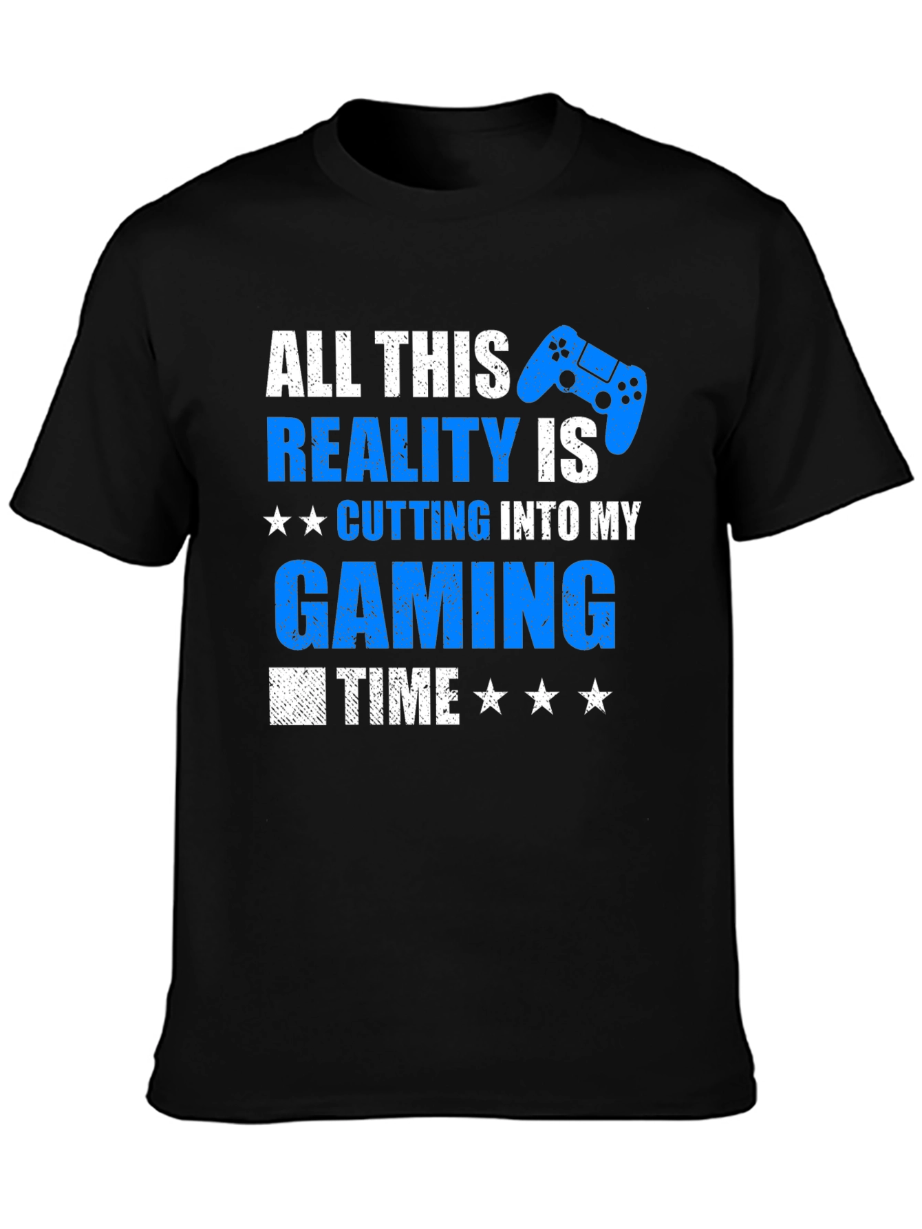 Gamer T-Shirt: All This Reality is Cutting Into My Gaming Time