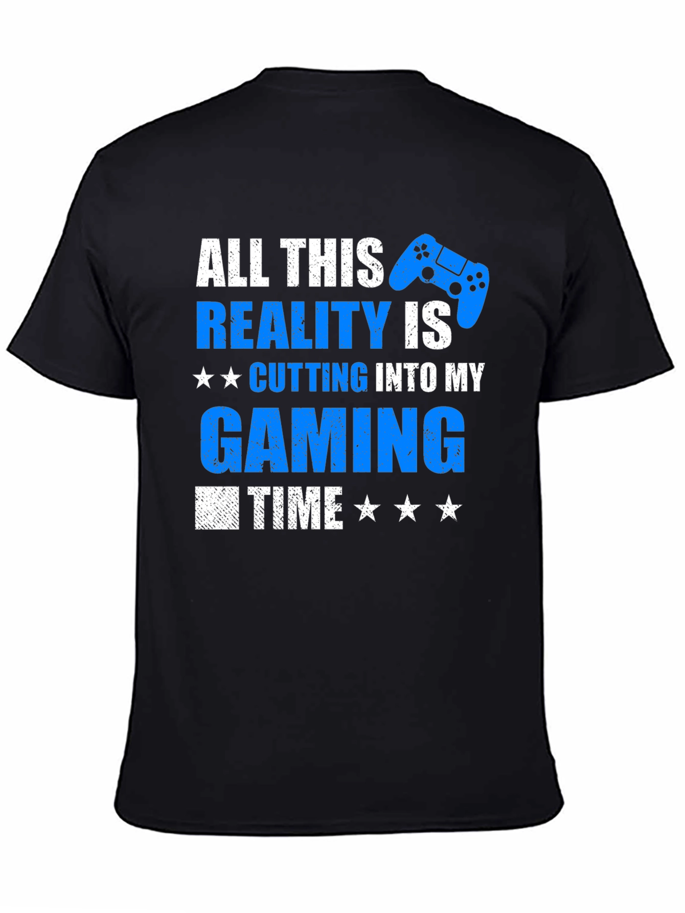 Gamer T-Shirt: All This Reality is Cutting Into My Gaming Time