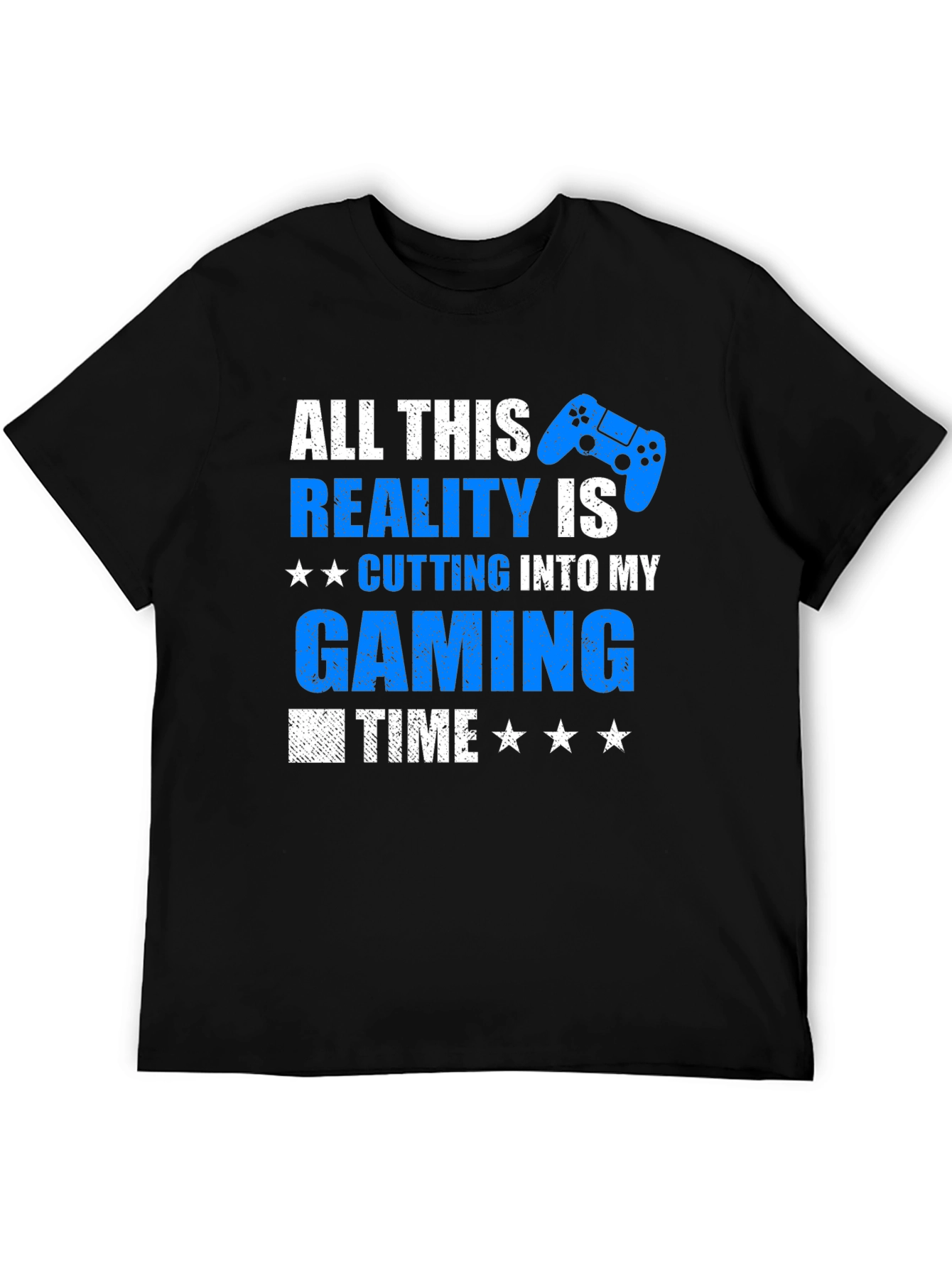 Gamer T-Shirt: All This Reality is Cutting Into My Gaming Time