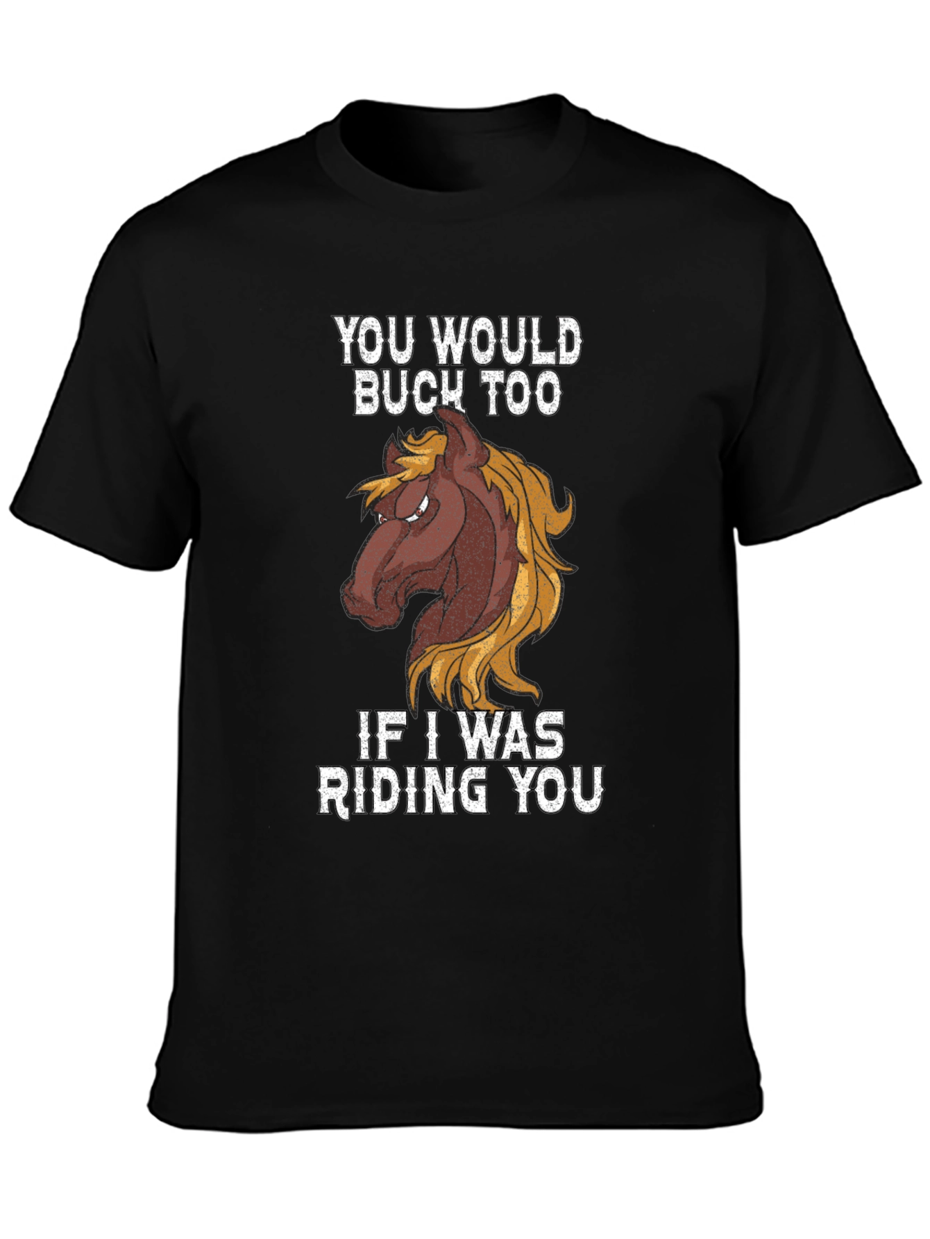 Funny Horse Riding Graphic Tee - You Would Buck Too
