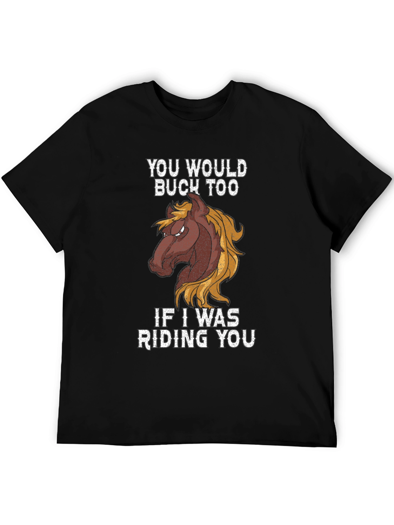 Funny Horse Riding Graphic Tee - You Would Buck Too