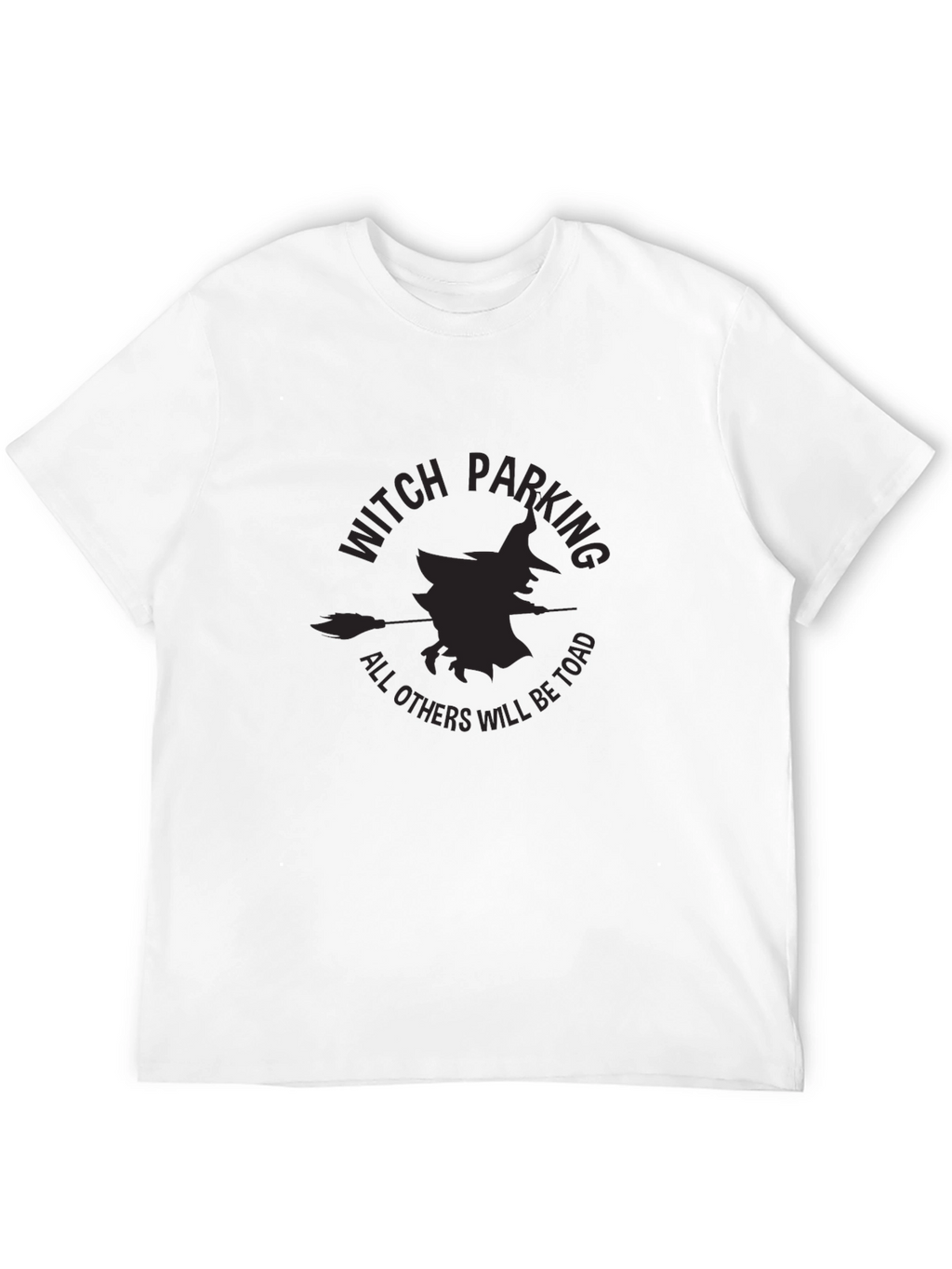 Witch Parking T-Shirt - All Others Will Be Toad!