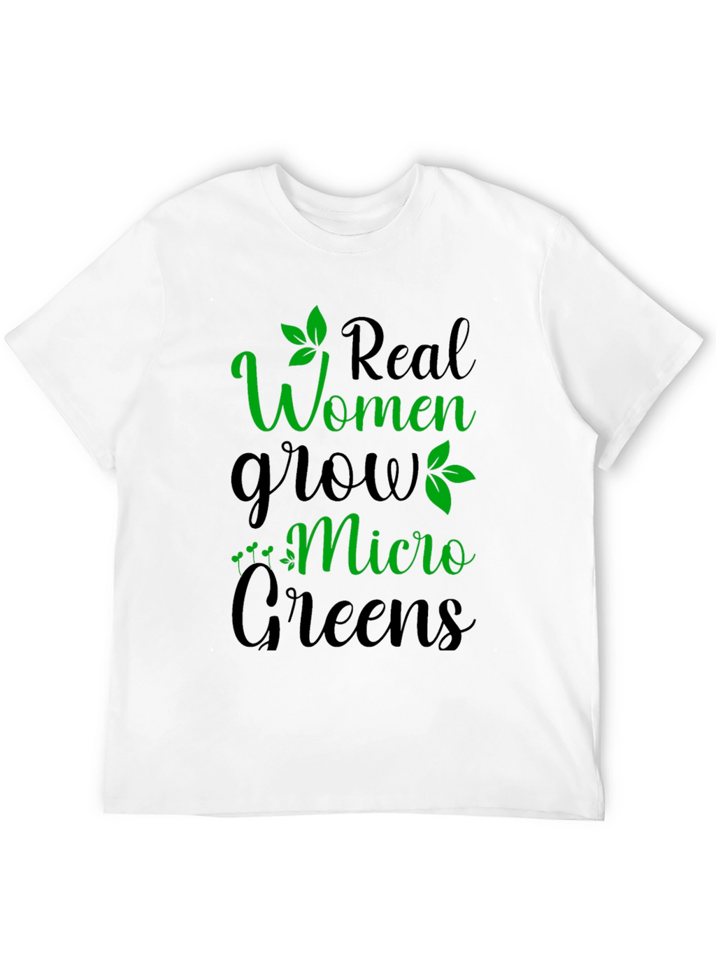 Real Women Grow Micro Greens Graphic T-Shirt