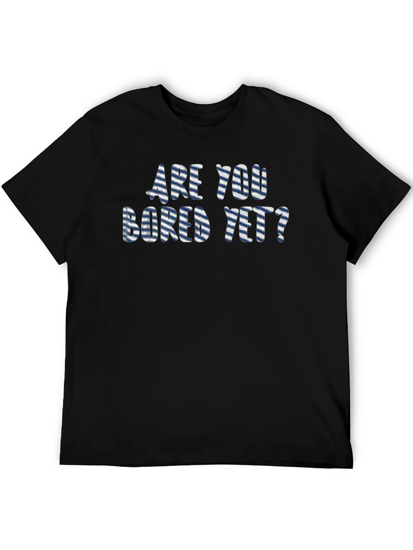 Are You Bored Yet? Graphic T-Shirt