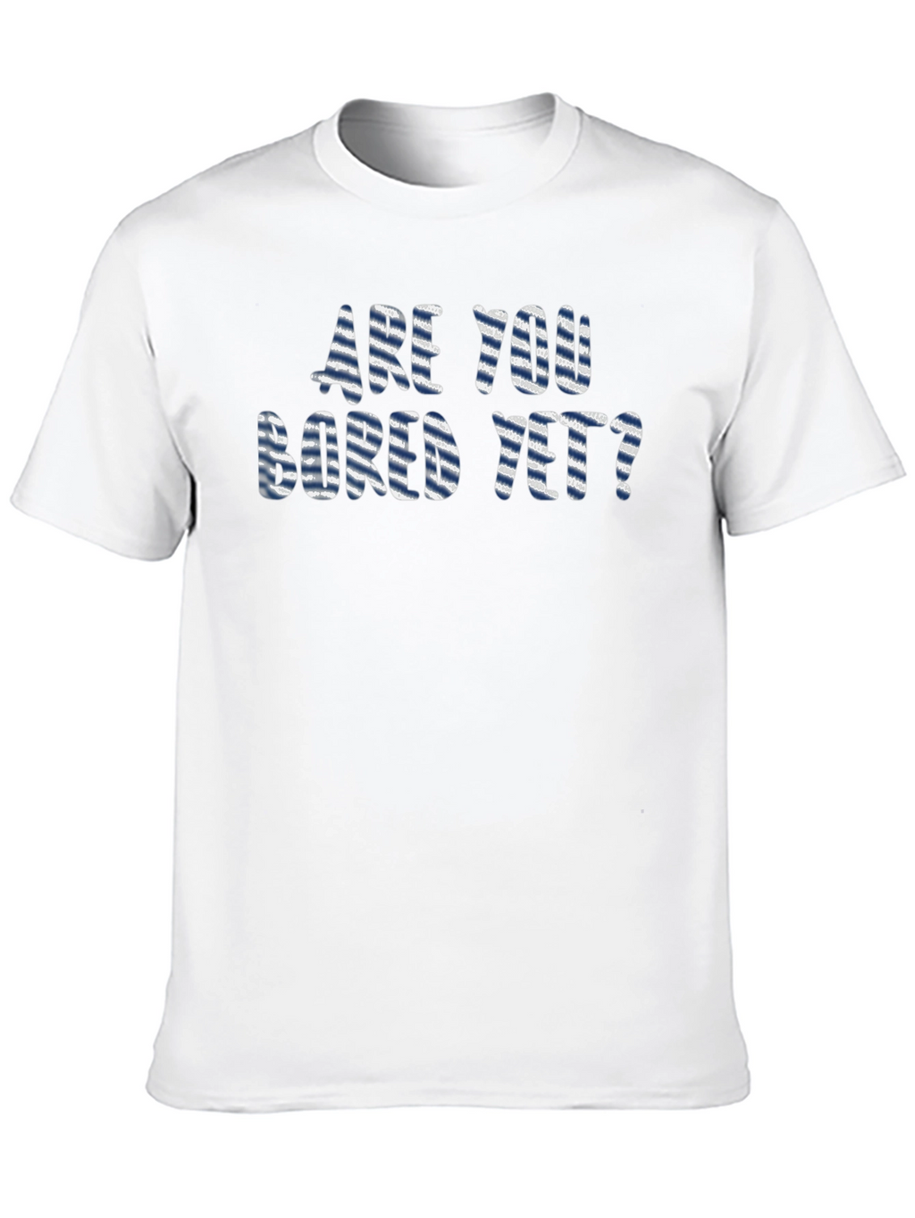 Are You Bored Yet? Graphic T-Shirt