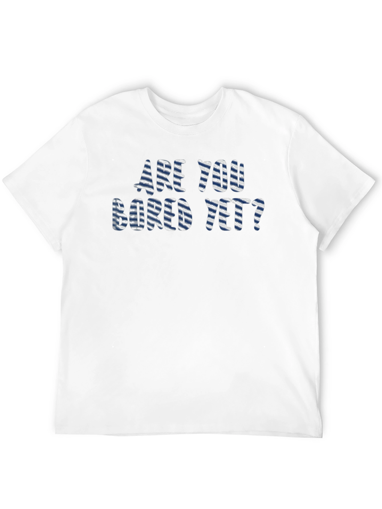 Are You Bored Yet? Graphic T-Shirt