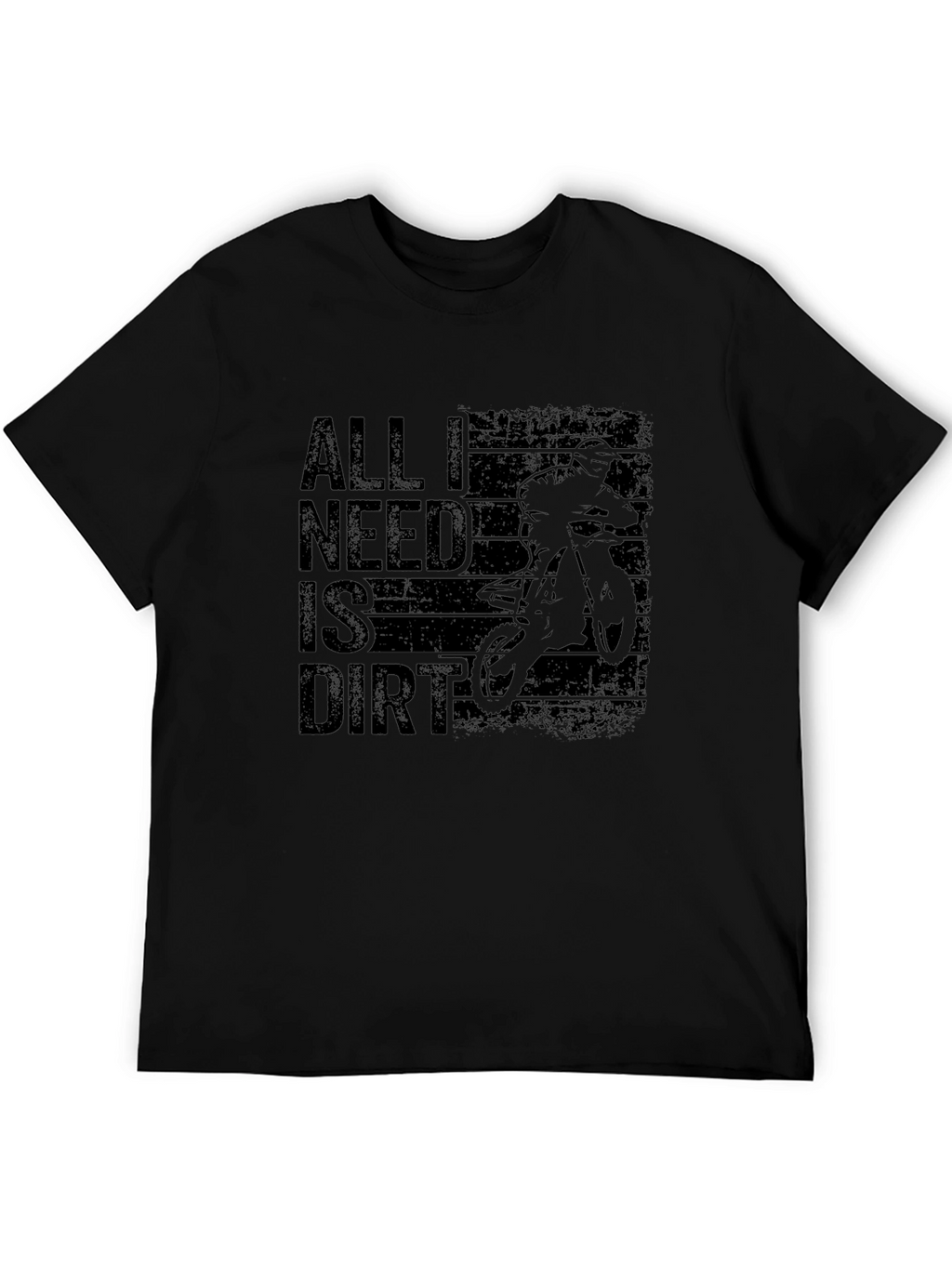 All I Need Is Dirt Mens Black T-Shirt