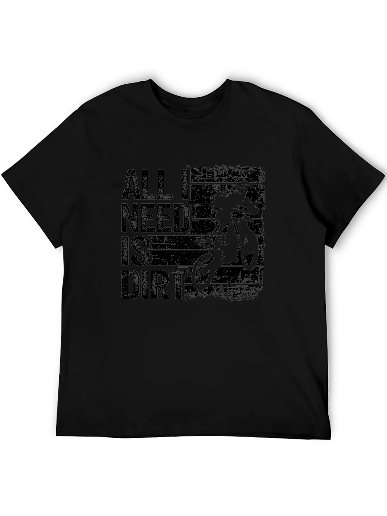 All I Need Is Dirt Mens Black T-Shirt
