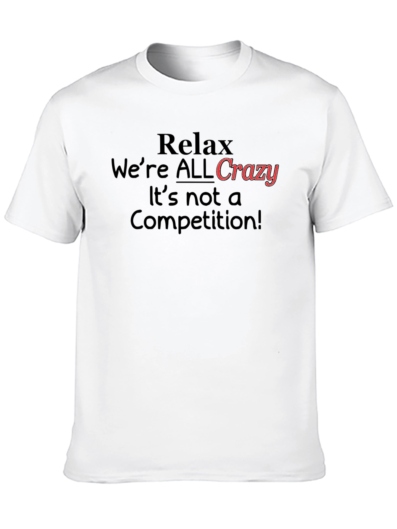 Relax Were All Crazy T-Shirt Funny Slogan Tee
