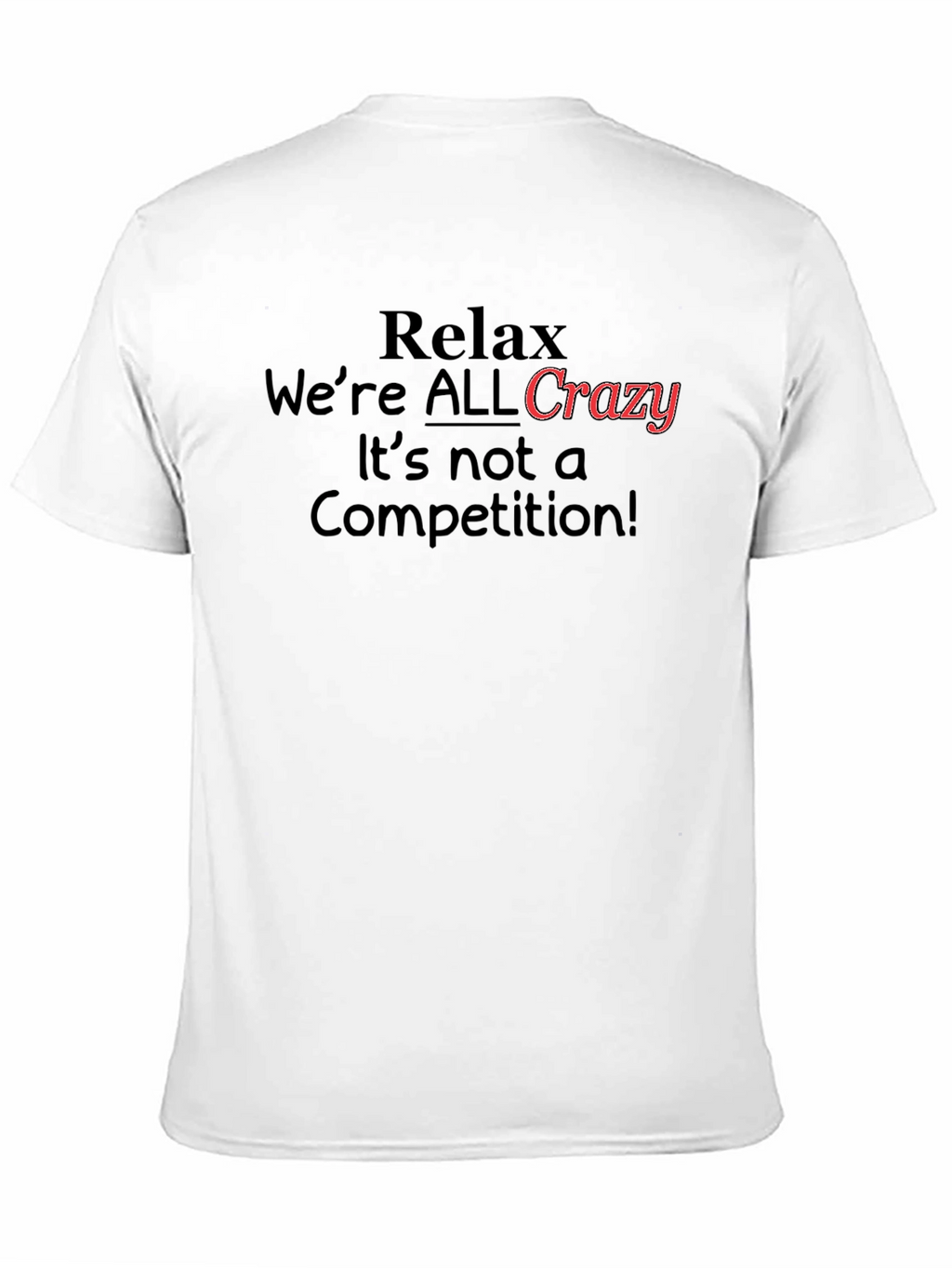 Relax Were All Crazy T-Shirt Funny Slogan Tee