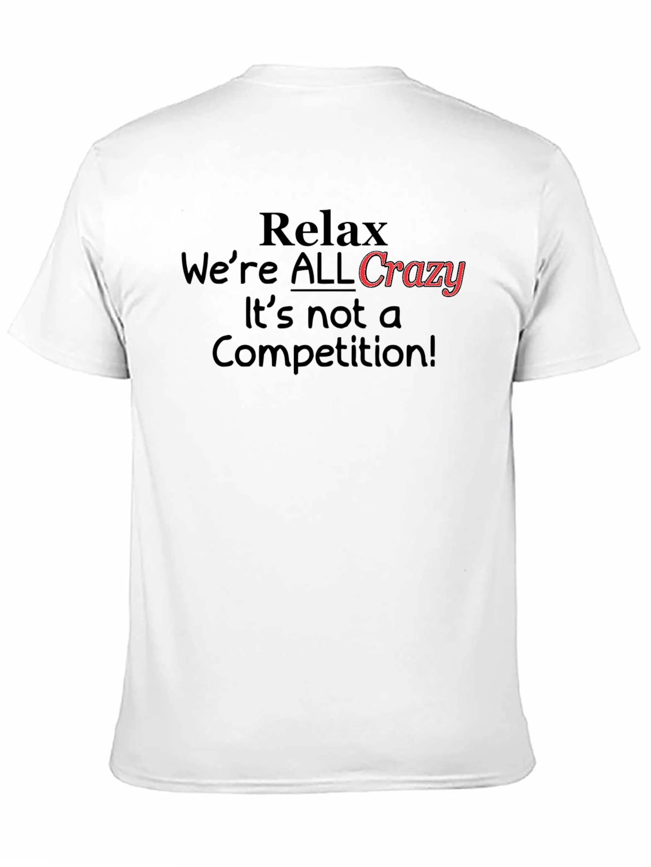 Relax Were All Crazy T-Shirt Funny Slogan Tee