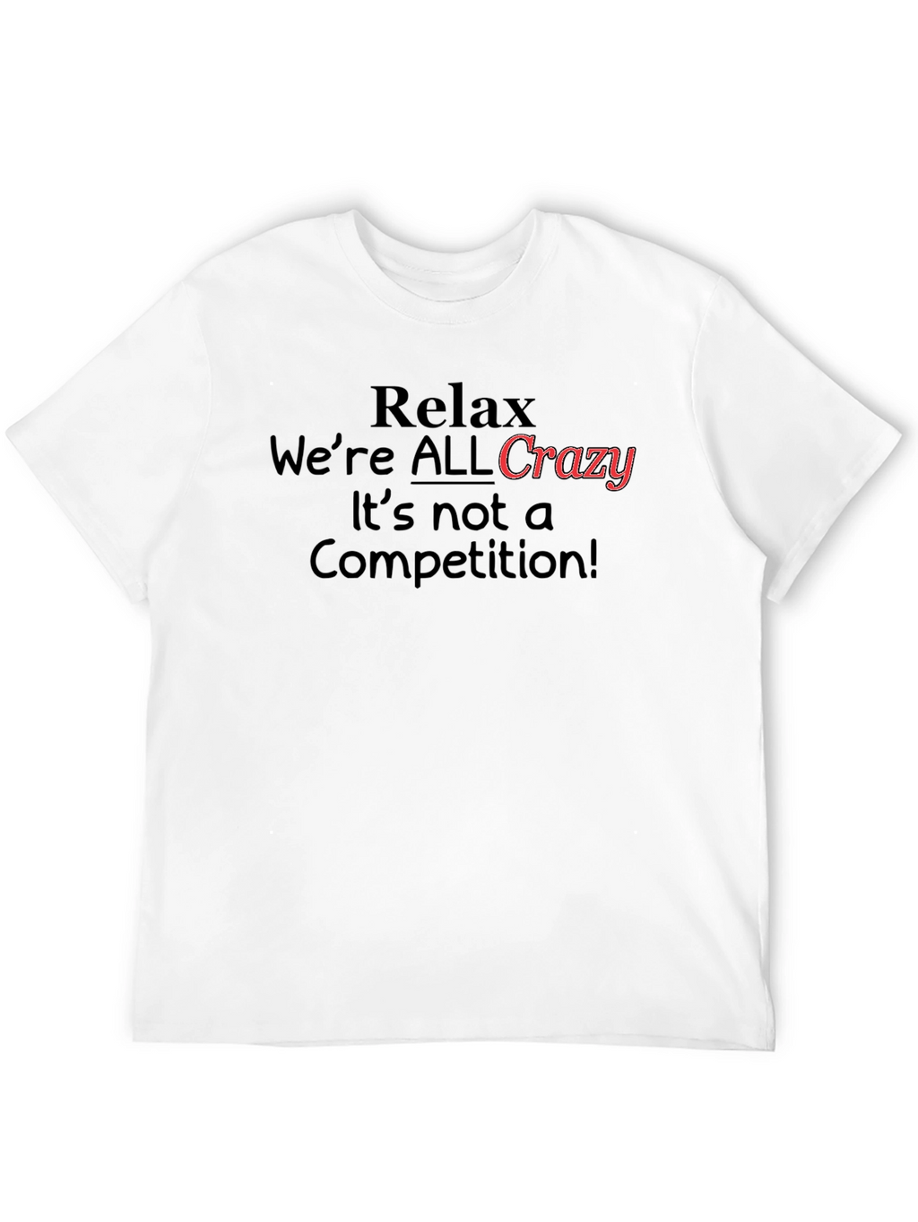 Relax Were All Crazy T-Shirt Funny Slogan Tee
