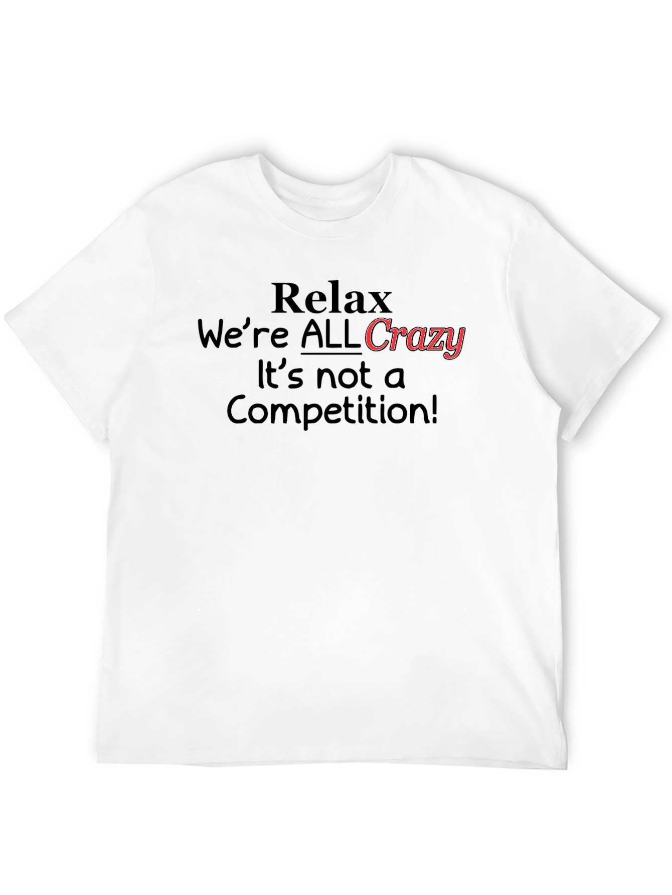 Relax Were All Crazy T-Shirt Funny Slogan Tee