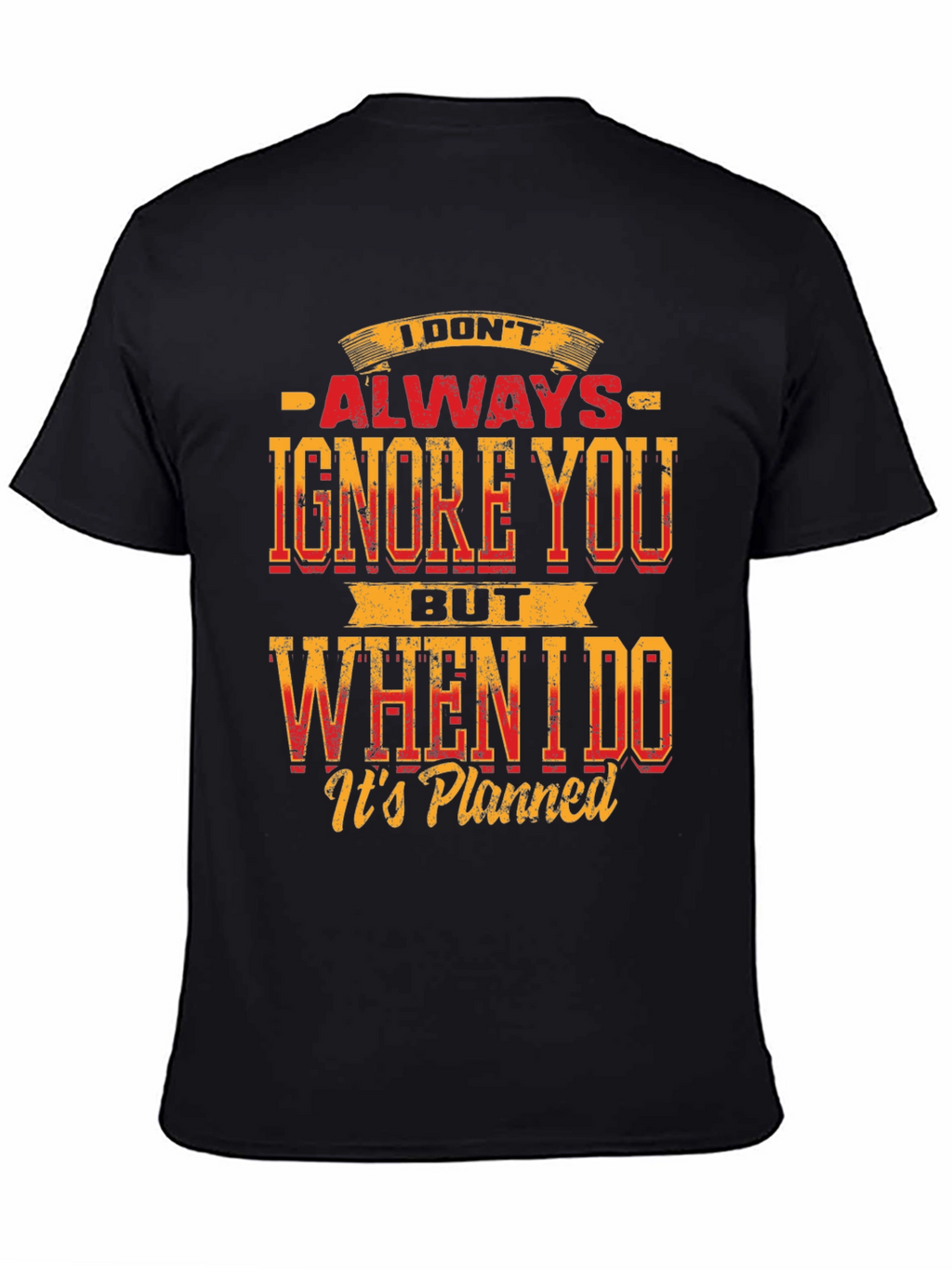 Funny Graphic T-Shirt: I Dont Always Ignore You