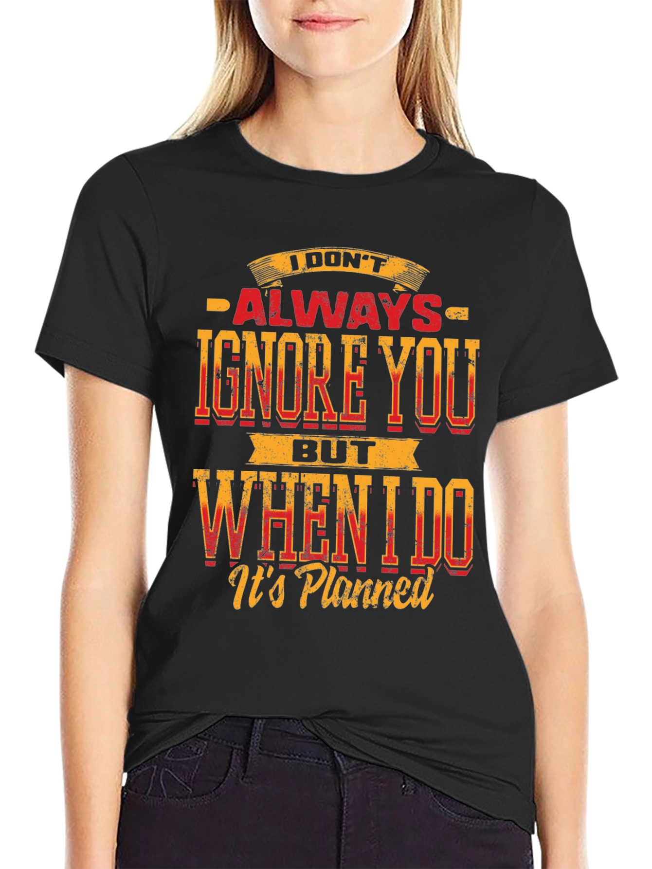 Funny Graphic T-Shirt: I Dont Always Ignore You