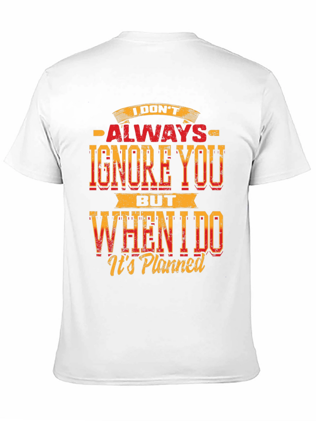 Funny Graphic T-Shirt: I Dont Always Ignore You