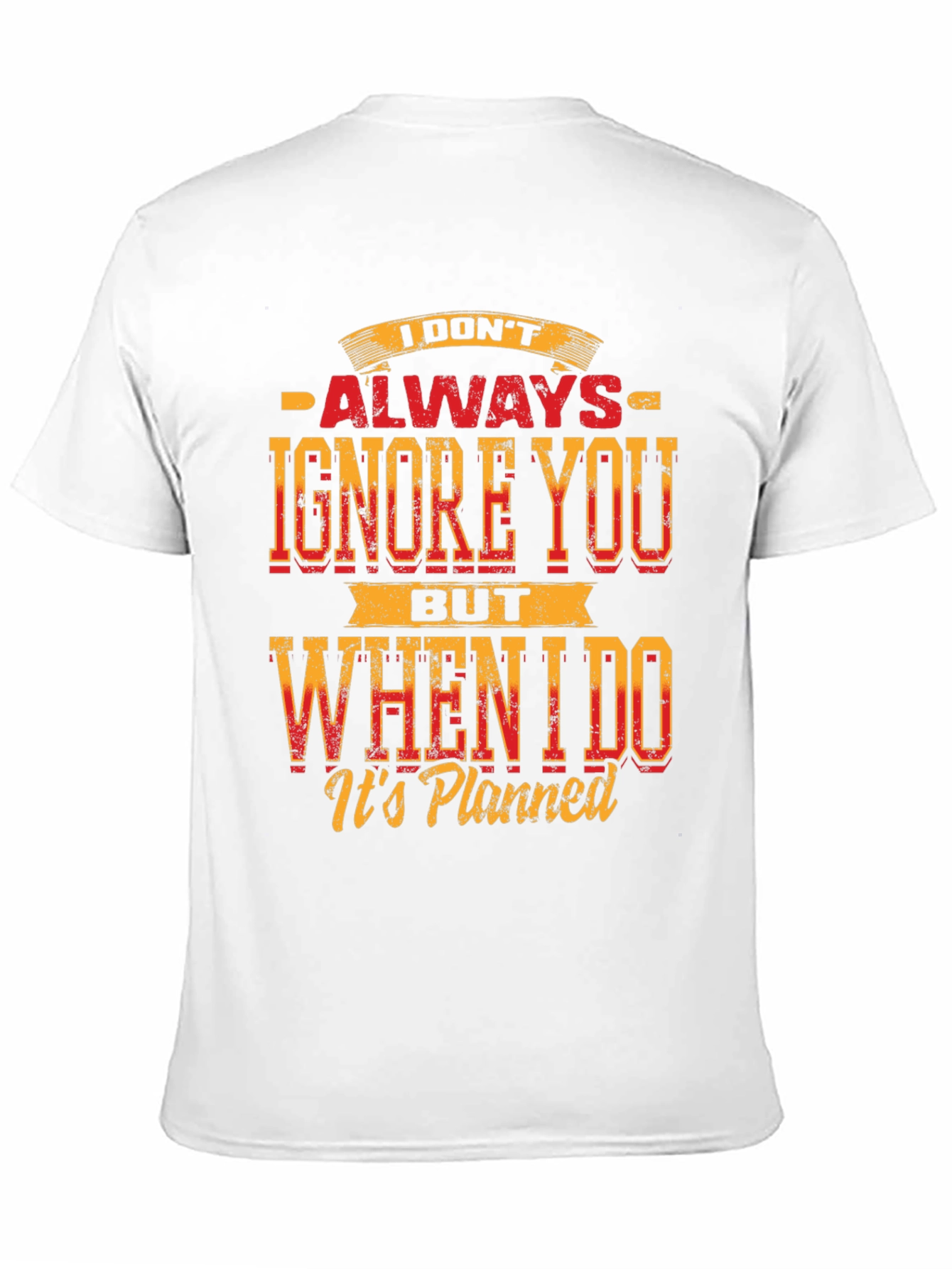 Funny Graphic T-Shirt: I Dont Always Ignore You
